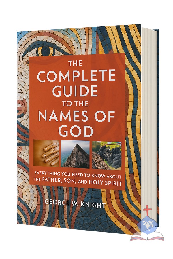 The Complete Guide To The Names Of God; Everything You Need Know About The Father, Son, And Holy Spirit