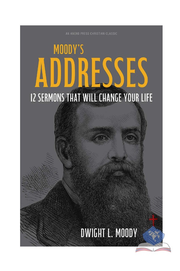 Moody’s Addresses, 12 Sermons That Will Change Your Life