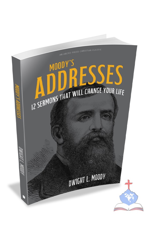Moody’s Addresses, 12 Sermons That Will Change Your Life