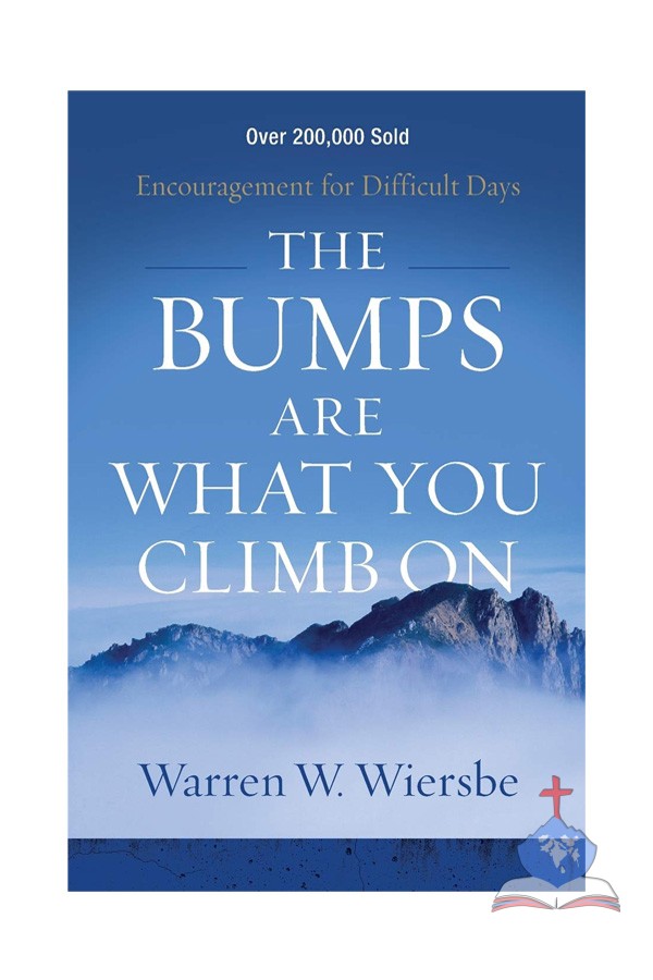 The Bumps Are What You Climb On: Encouragement For Difficult Days