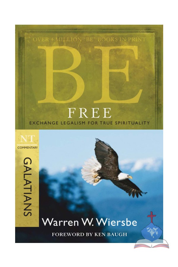 Be Free (Galatians): Exchange Legalism for True Spirituality