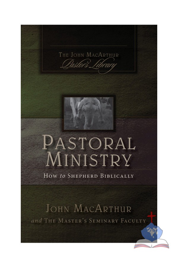Pastoral Ministry; How to Shepherd Biblically