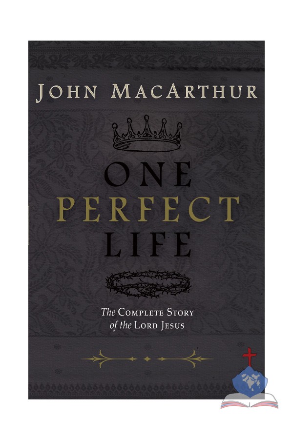 One Perfect Life; The Complete Story of the LORD Jesus
