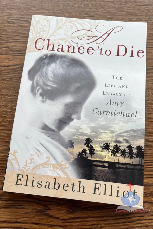 A Chance to Die, The Life and Legacy of Amy Carmichael