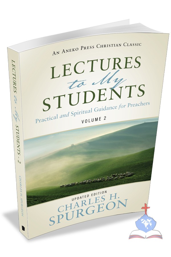 Lectures to My Students Vol 2 – Practical and Spiritual Guidance for Preachers