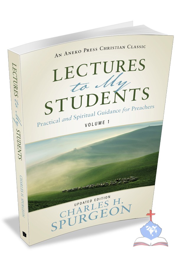 Lectures to My Students Vol 1– Practical and Spiritual Guidance for Preachers