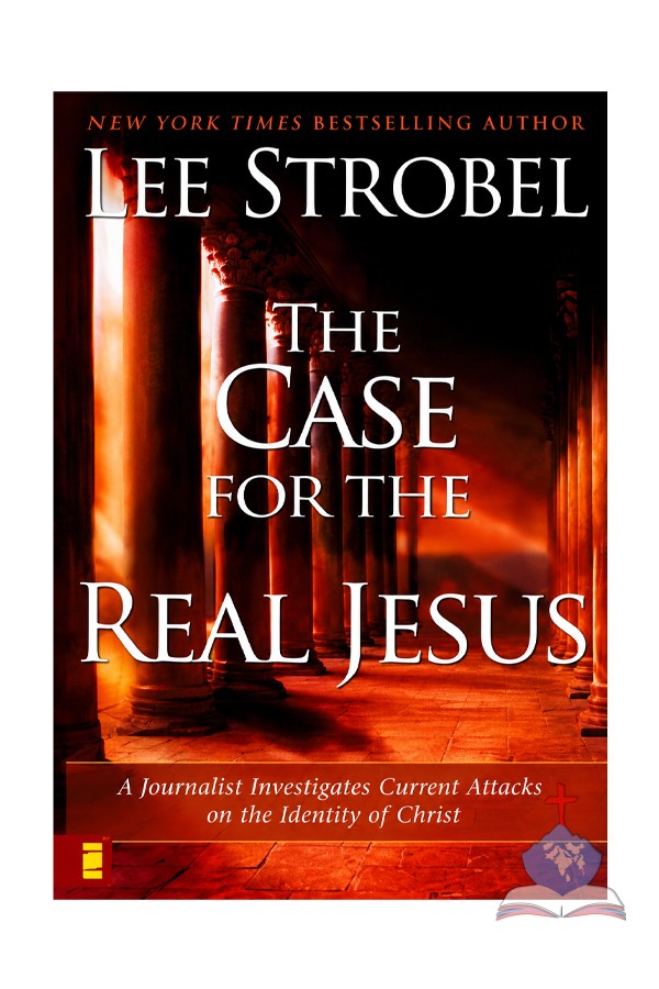 The Case for the Real Jesus: A Journalist Investigates Current Attacks on the Identity of Christ