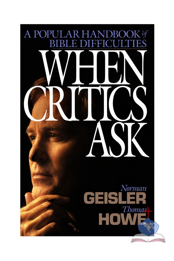 When Critics Ask: A Popular Handbook on Bible Difficulties